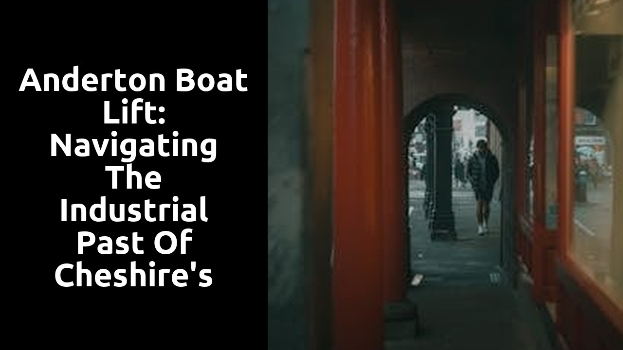 Anderton Boat Lift: Navigating the Industrial Past of Cheshire's Waterways