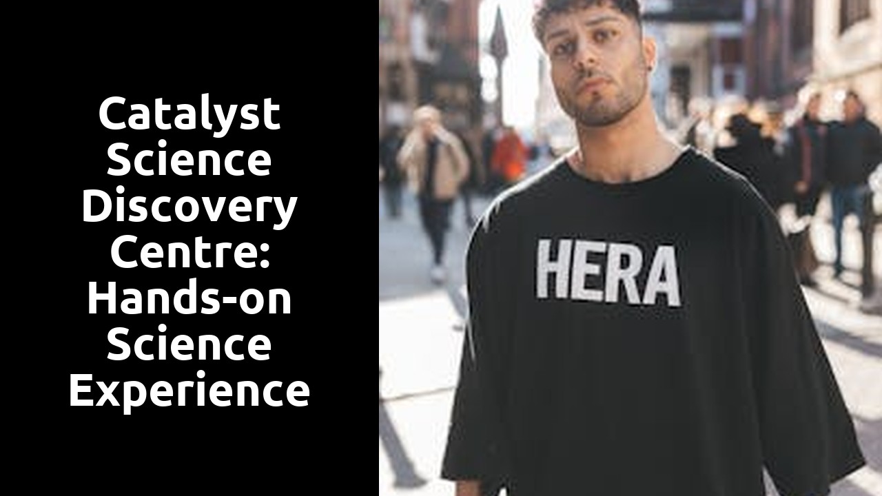 Catalyst Science Discovery Centre: Hands-on Science Experience for All Ages