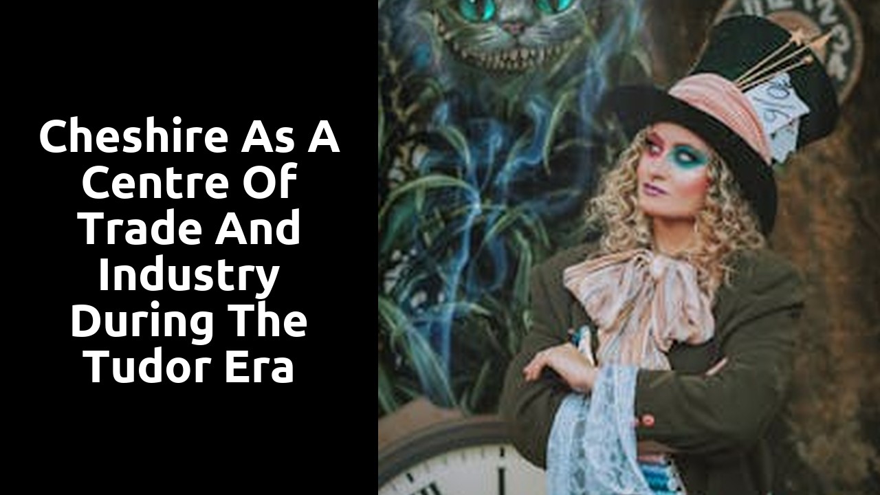 Cheshire as a Centre of Trade and Industry during the Tudor Era