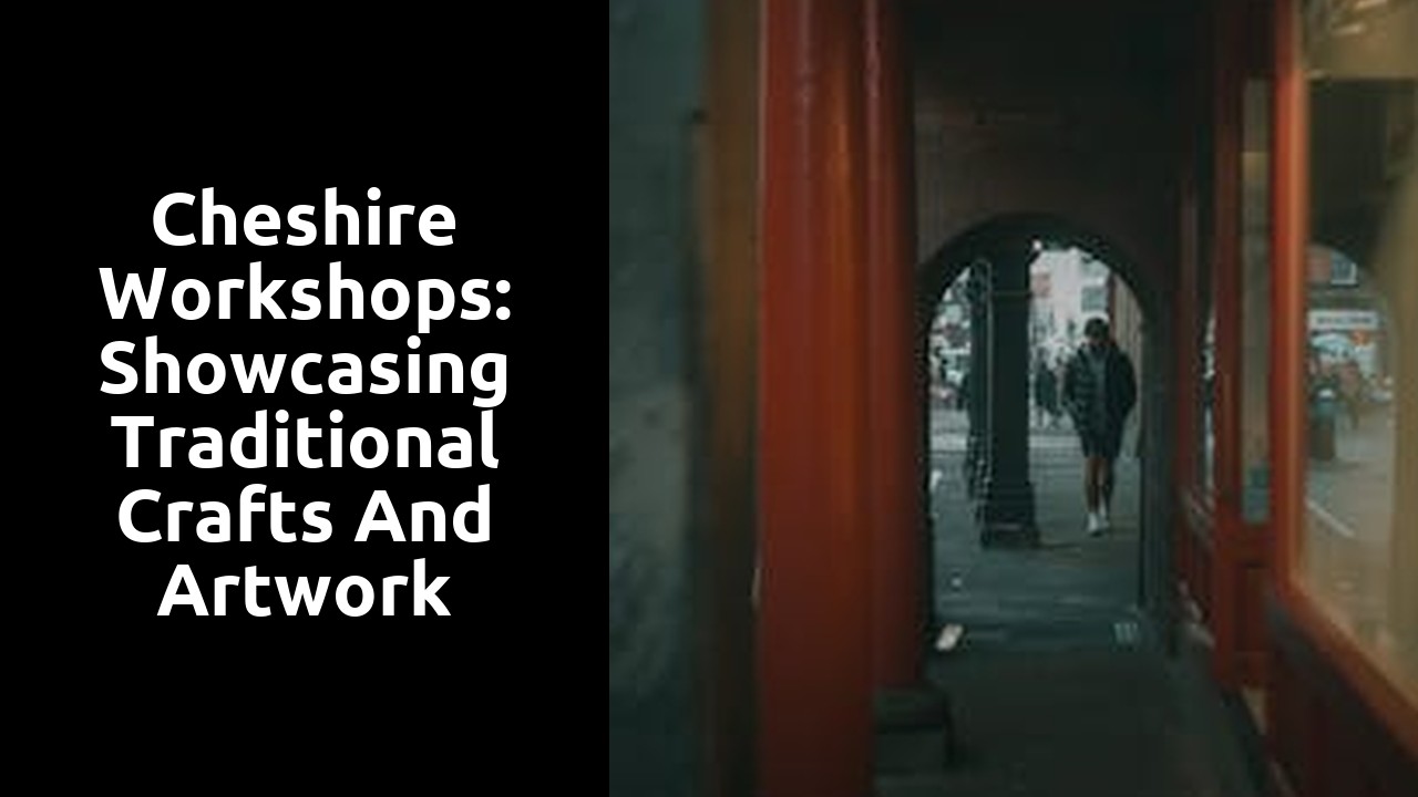 Cheshire Workshops: Showcasing Traditional Crafts and Artwork