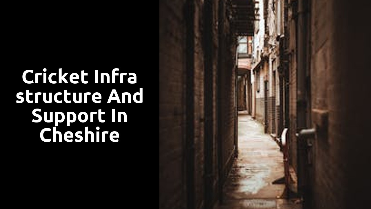 Cricket Infrastructure and Support in Cheshire