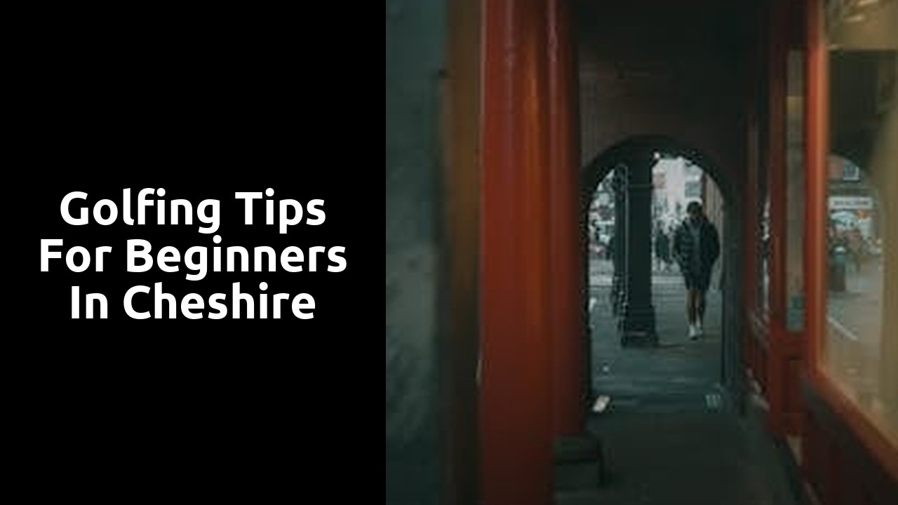 Golfing Tips for Beginners in Cheshire
