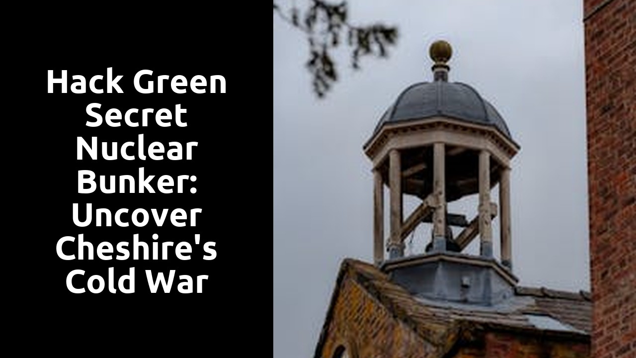 Hack Green Secret Nuclear Bunker: Uncover Cheshire's Cold War History