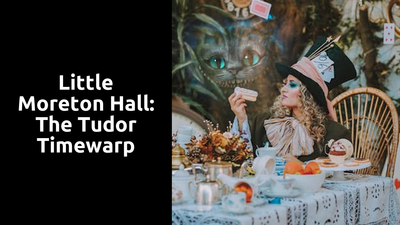 Little Moreton Hall: The Tudor Timewarp