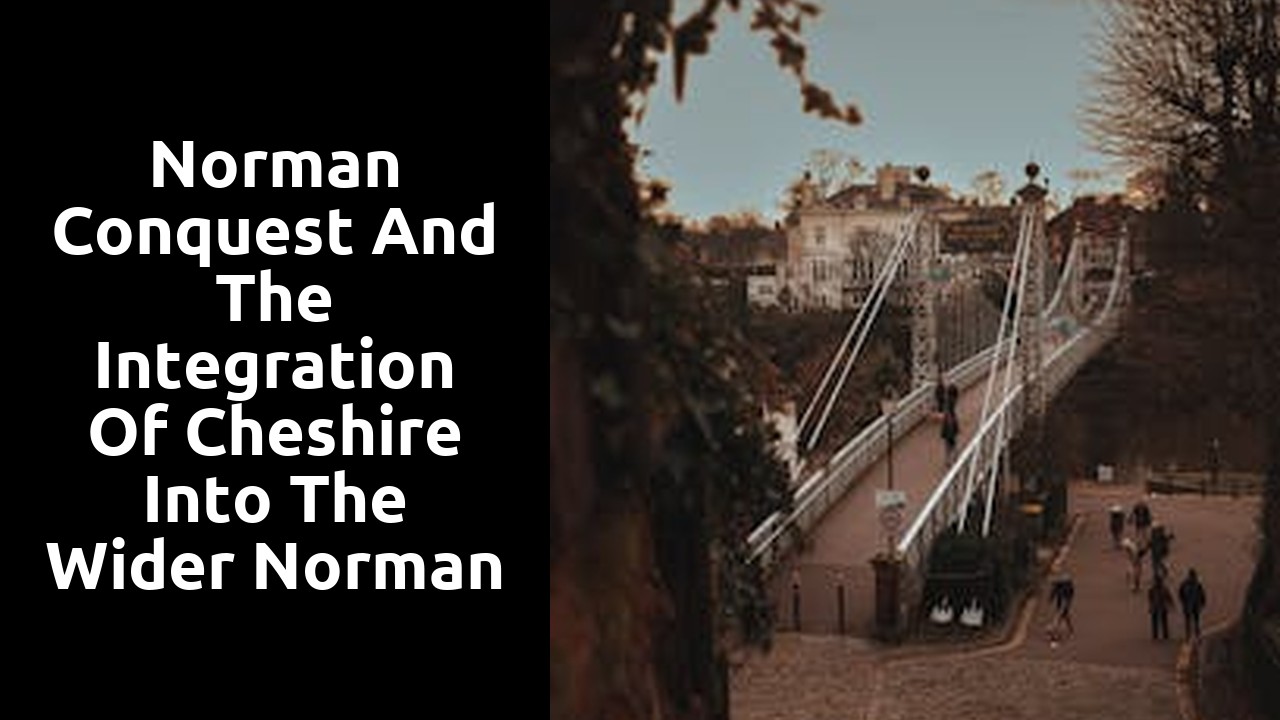 Norman Conquest and the integration of Cheshire into the wider Norman kingdom