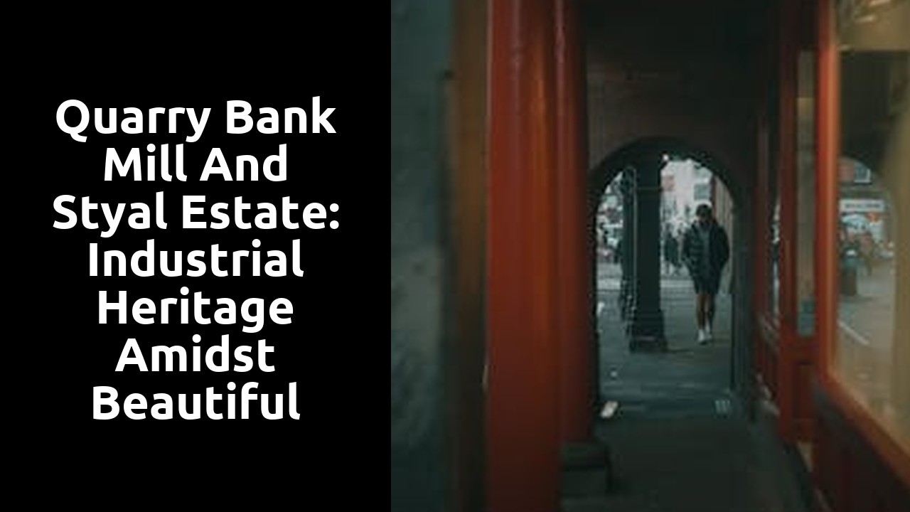 Quarry Bank Mill and Styal Estate: Industrial Heritage amidst Beautiful Gardens