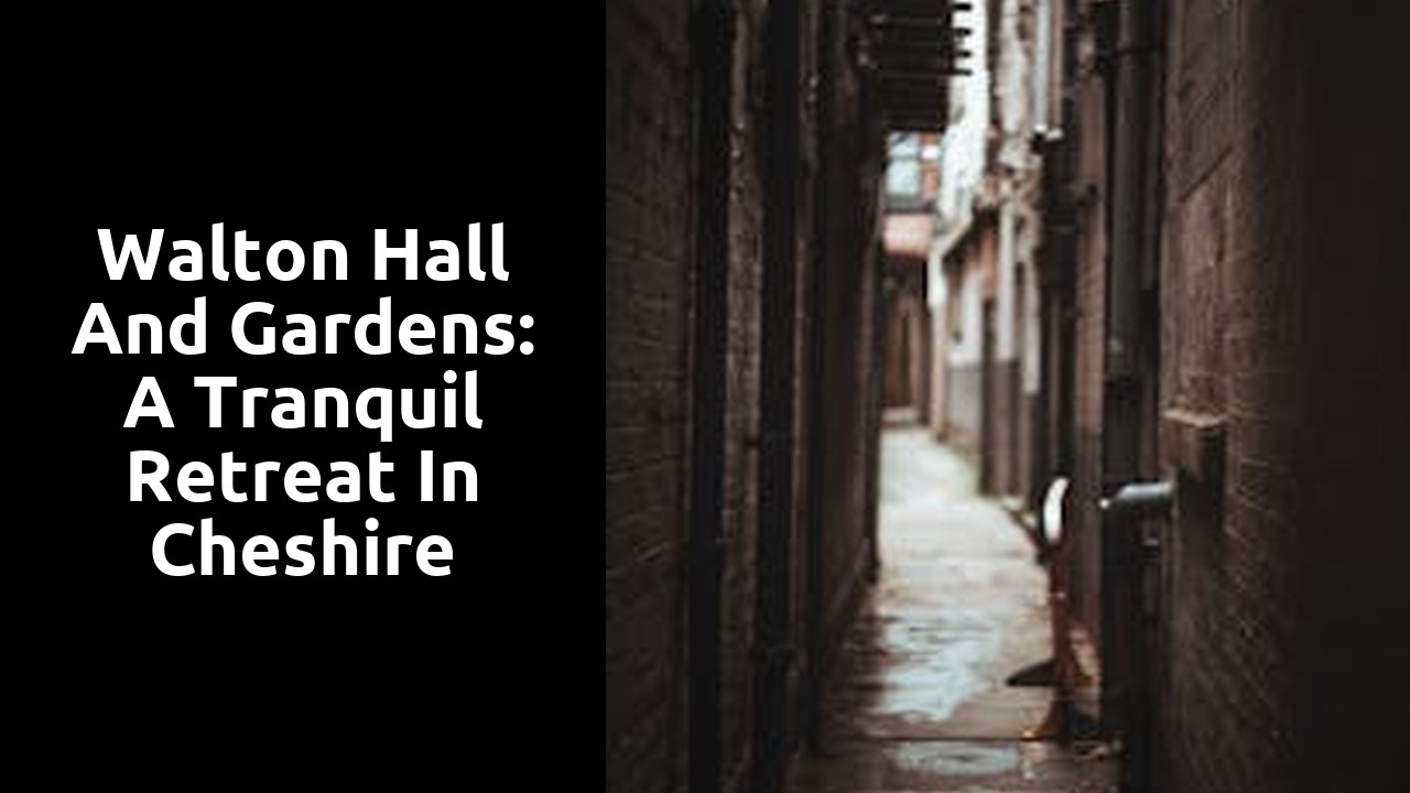 Walton Hall and Gardens: A Tranquil Retreat in Cheshire